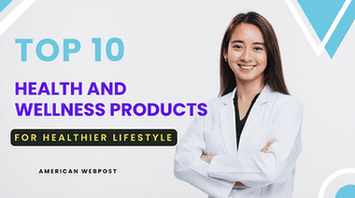 Top 10 Health and Wellness Products for Healthier Lifestyle